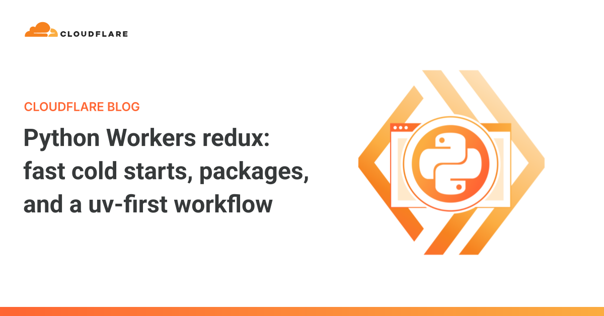 Python Workers redux: fast cold starts, packages, and a uv-first...